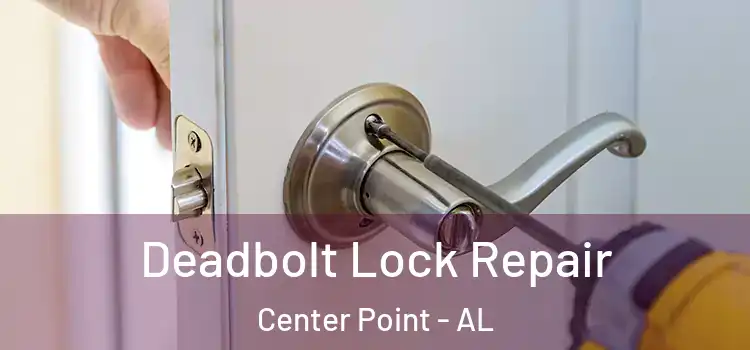 Deadbolt Lock Repair Center Point - AL