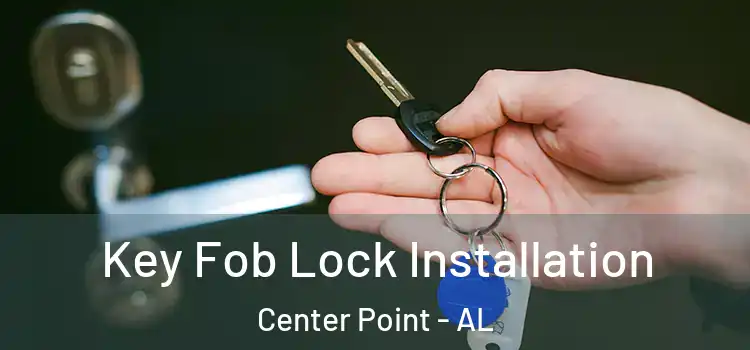 Key Fob Lock Installation Center Point - AL
